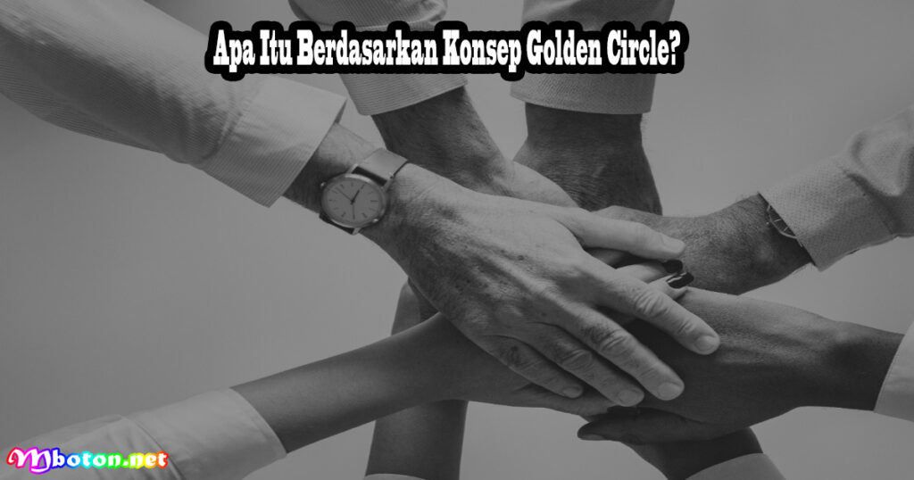 Apa Itu Berdasarkan Konsep Golden Circle?