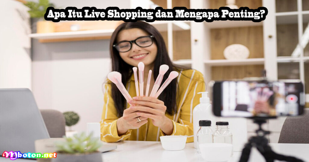 Apa Itu Live Shopping dan Mengapa Penting?