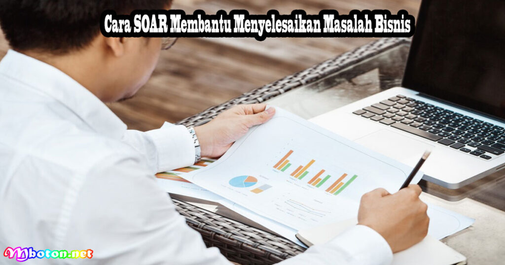 Cara SOAR Membantu Menyelesaikan Masalah Bisnis