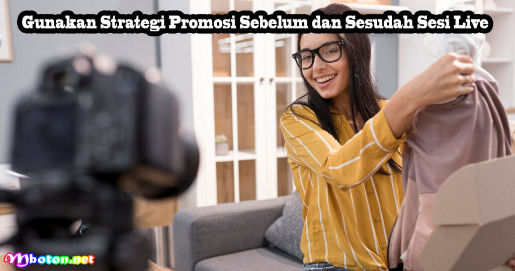Gunakan Strategi Promosi Sebelum dan Sesudah Sesi Live