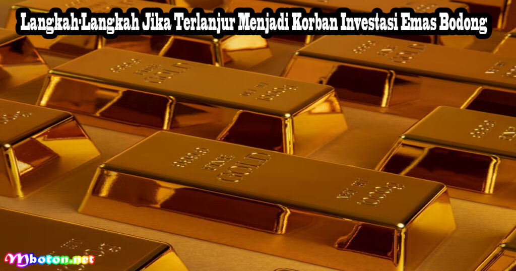 Langkah-Langkah Jika Terlanjur Menjadi Korban Investasi Emas Bodong