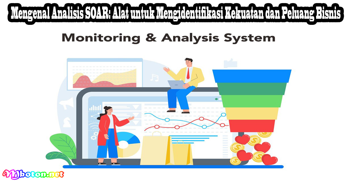 Mengenal Analisis SOAR: Alat untuk Mengidentifikasi Kekuatan dan Peluang Bisnis