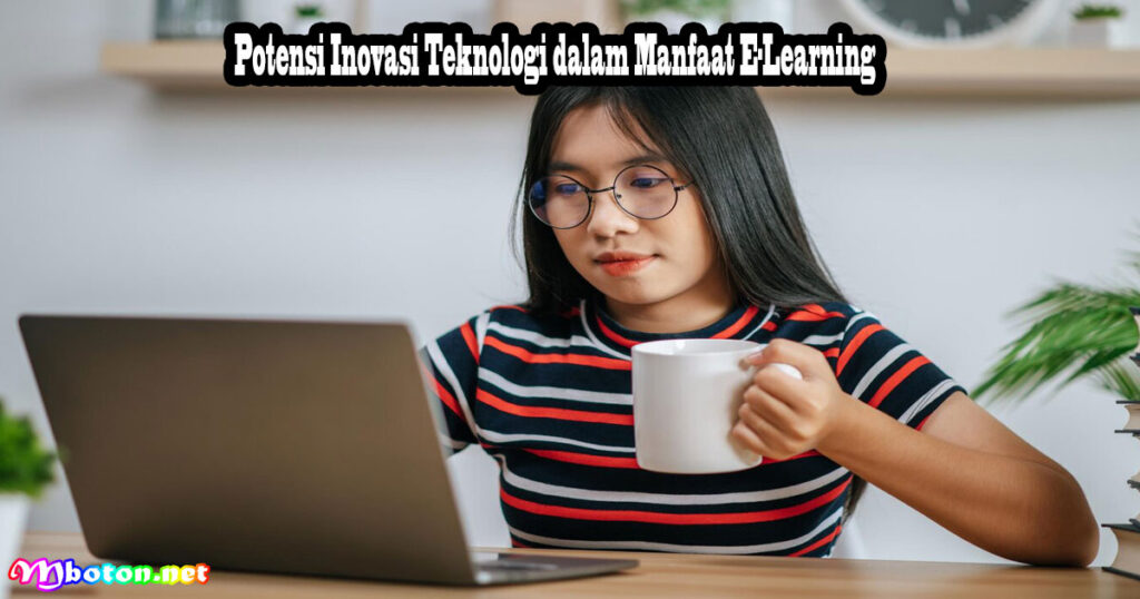 Potensi Inovasi Teknologi dalam Manfaat E-Learning