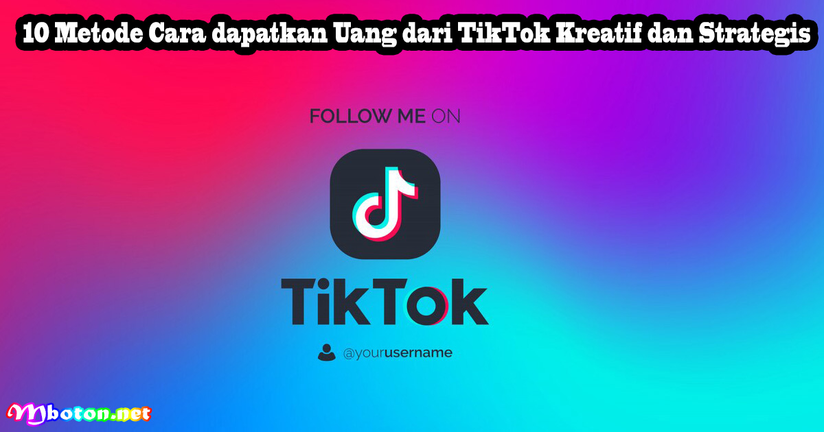 10 Metode Cara dapatkan Uang dari TikTok Kreatif dan Strategis