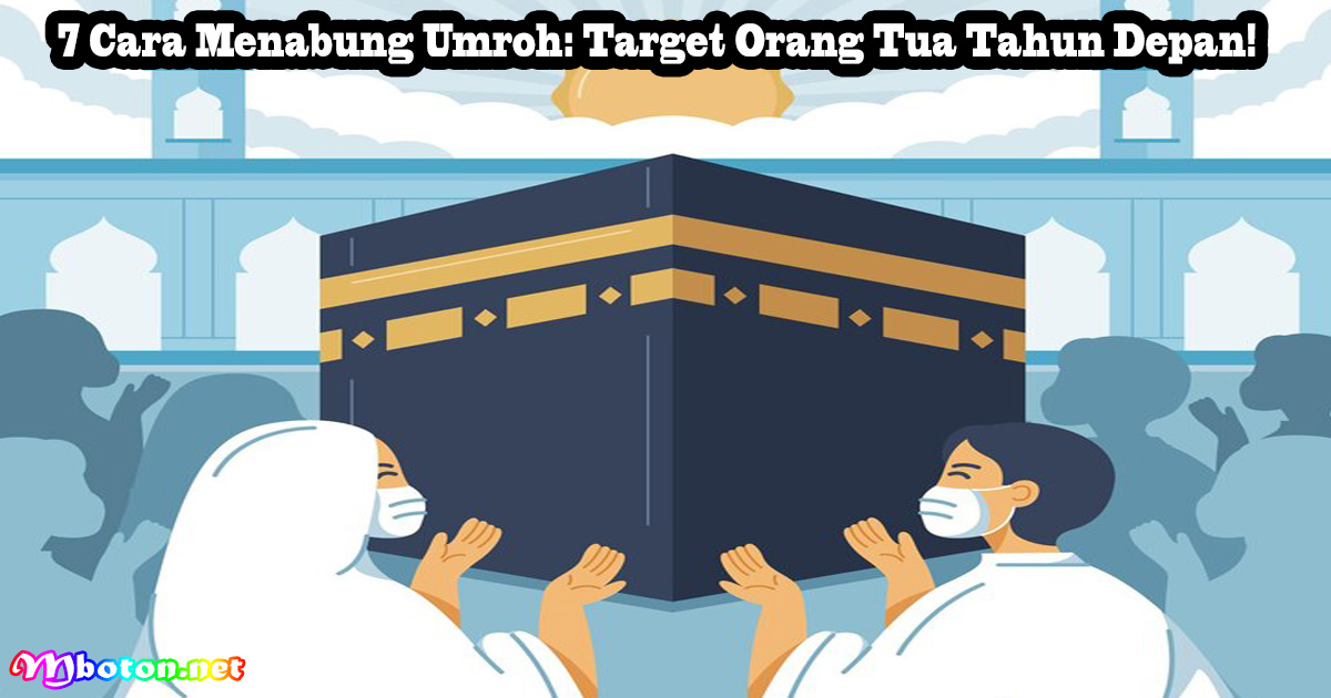 7 Cara Menabung Umroh: Target Orang Tua Tahun Depan!