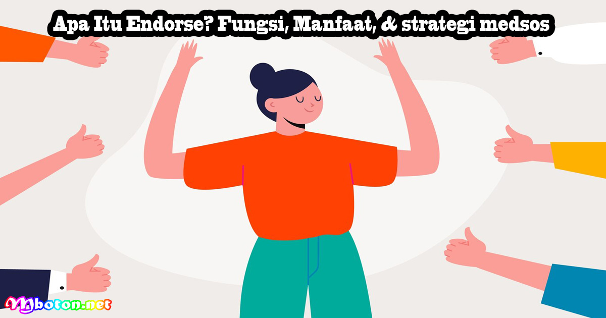 Apa Itu Endorse? Fungsi, Manfaat, & strategi medsos