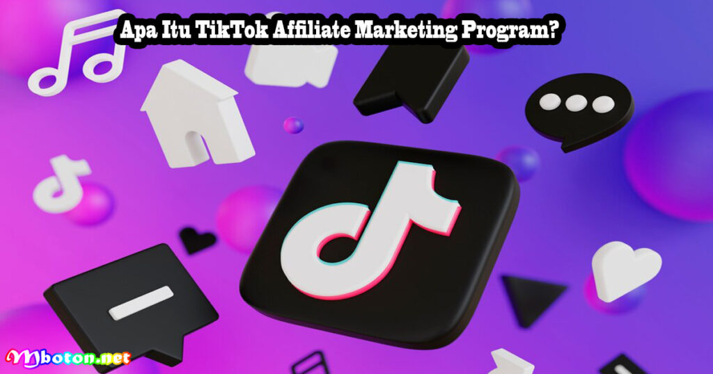 Apa Itu TikTok Affiliate Marketing Program?