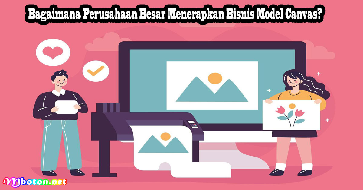 Bagaimana Perusahaan Besar Terapkan Bisnis Model Canvas?