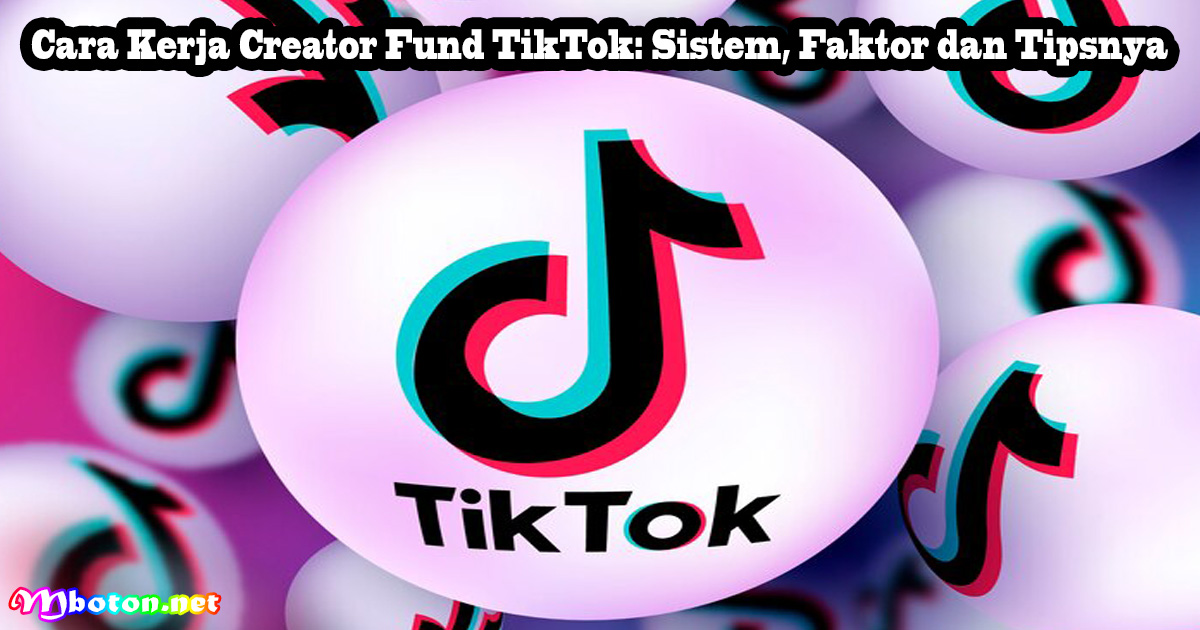 Cara Kerja Creator Fund TikTok: Sistem, Faktor dan Tipsnya