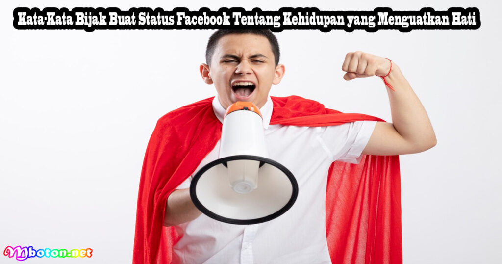 Kata-Kata Bijak Buat Status Facebook Tentang Kehidupan yang Menguatkan Hati