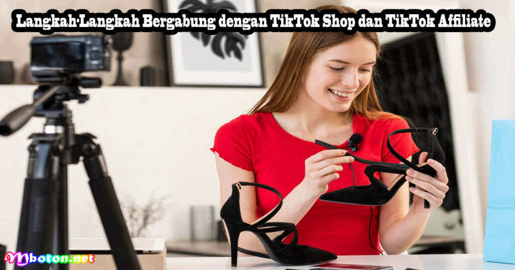 Langkah-Langkah Bergabung dengan TikTok Shop dan TikTok Affiliate