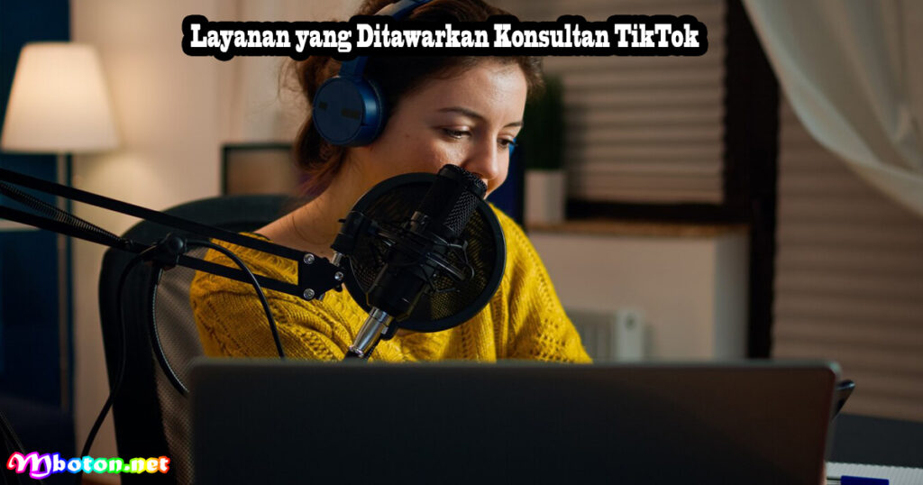 Layanan yang Ditawarkan Konsultan TikTok