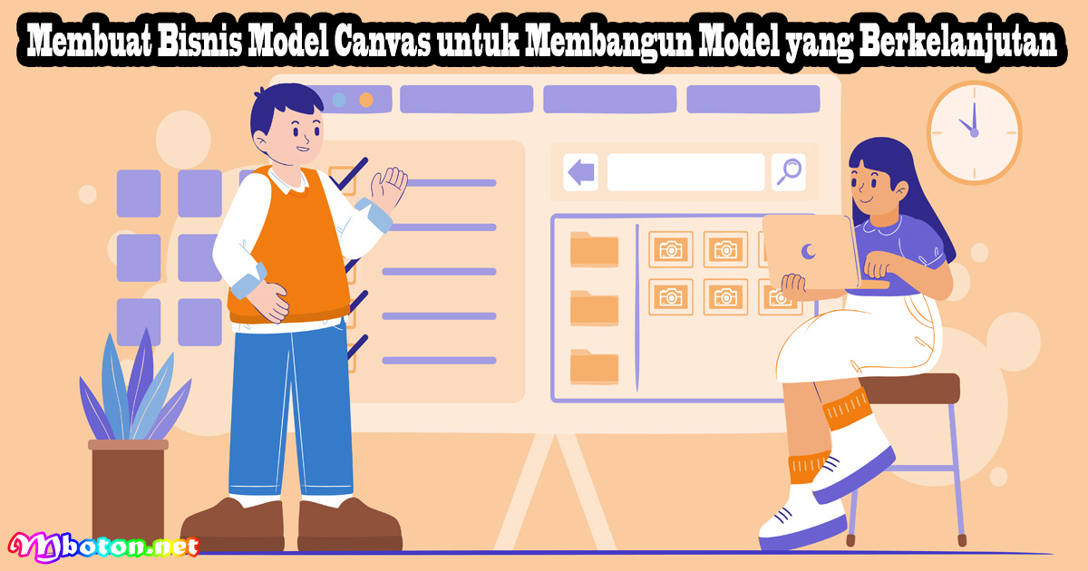 Membuat Bisnis Model Canvas untuk Membangun Model yang Berkelanjutan