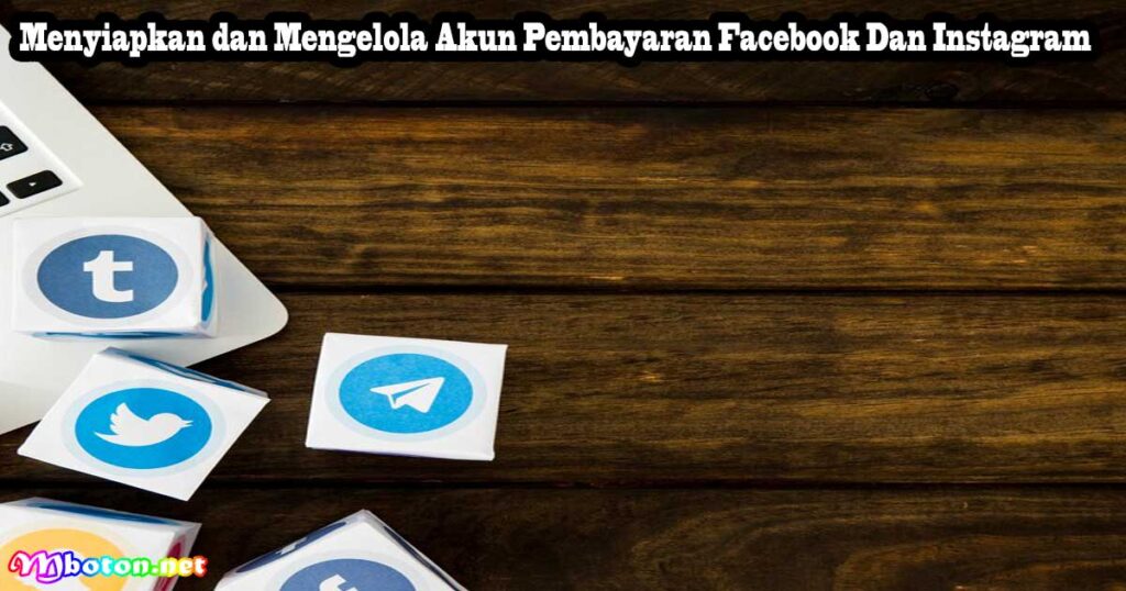 Menyiapkan dan Mengelola Akun Pembayaran Facebook Dan Instagram