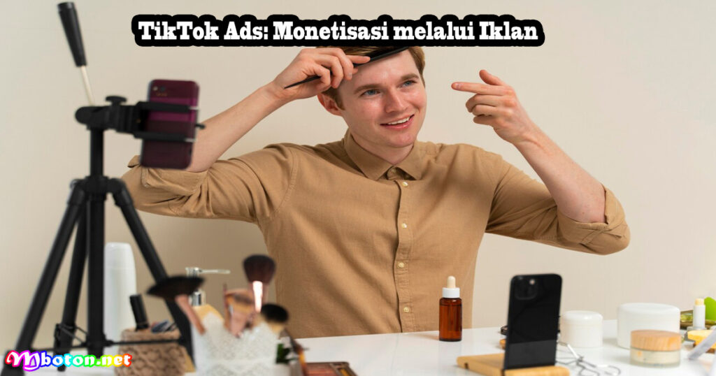 TikTok Ads: Monetisasi melalui Iklan