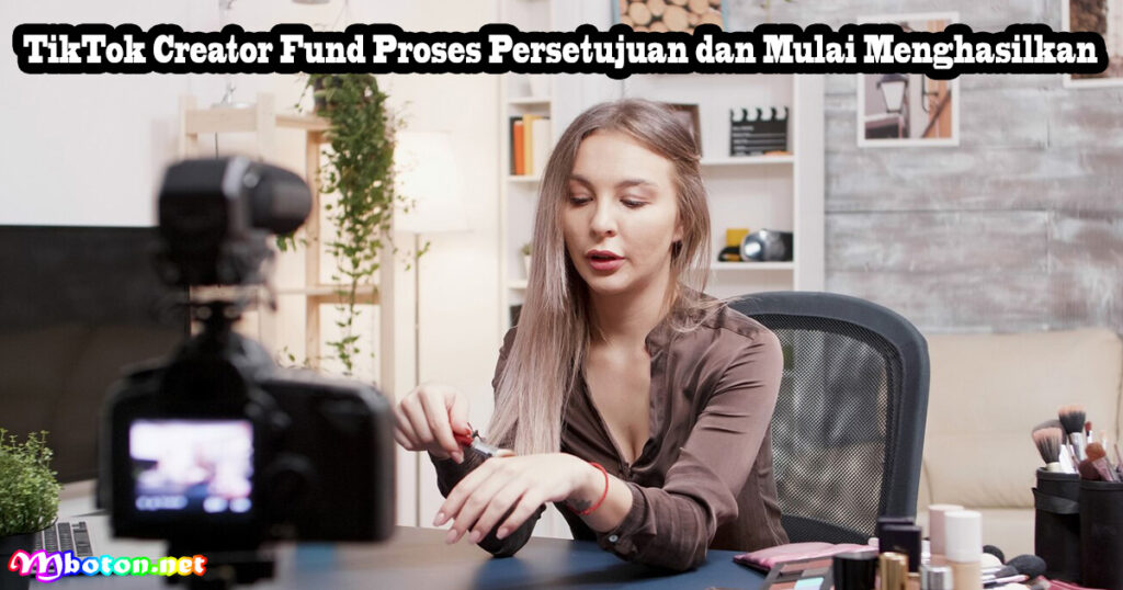 TikTok Creator Fund Proses Persetujuan dan Mulai Menghasilkan