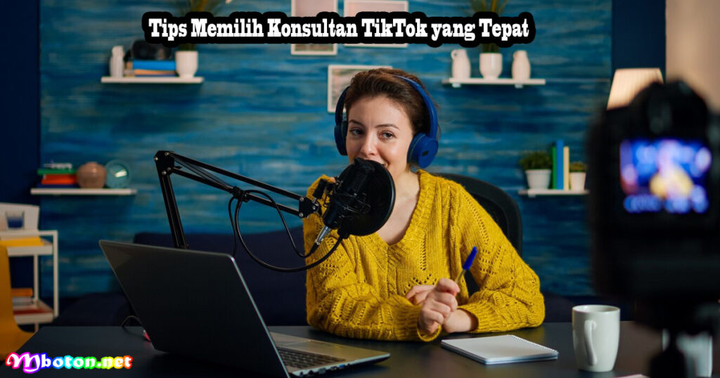 Tips Memilih Konsultan TikTok yang Tepat