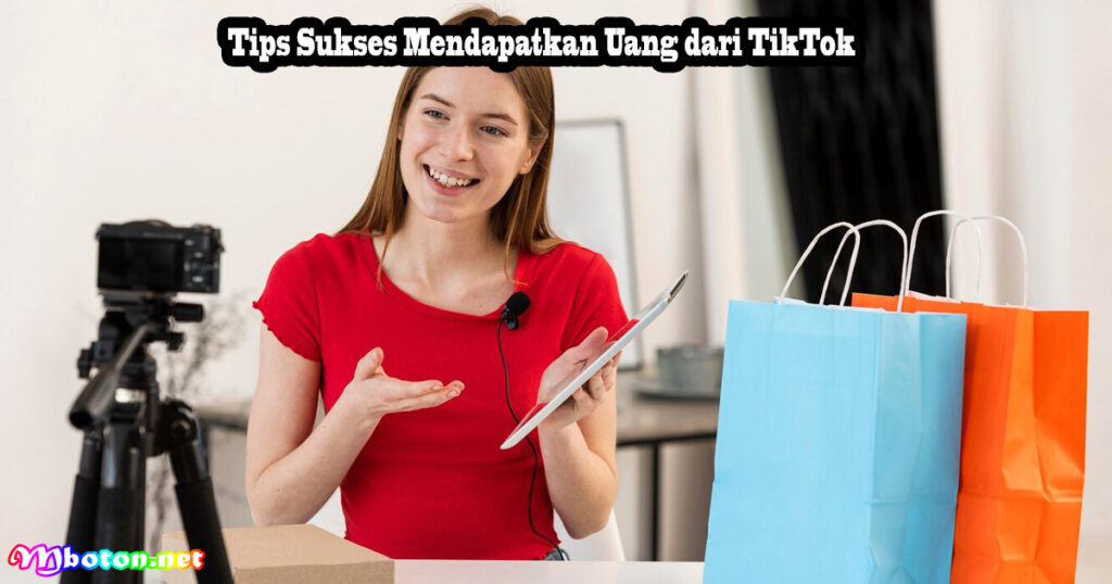 Tips Sukses Mendapatkan Uang dari TikTok
