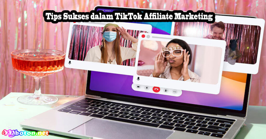 Tips Sukses dalam TikTok Affiliate Marketing