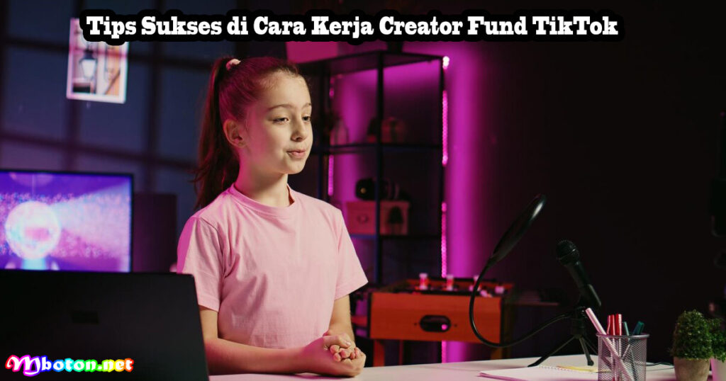 Tips Sukses di Cara Kerja Creator Fund TikTok