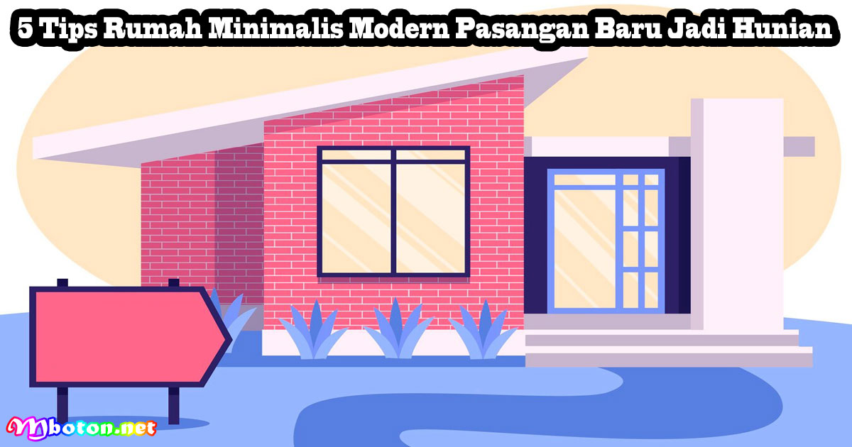 5 Tips Rumah Minimalis Modern Pasangan Baru Jadi Hunian