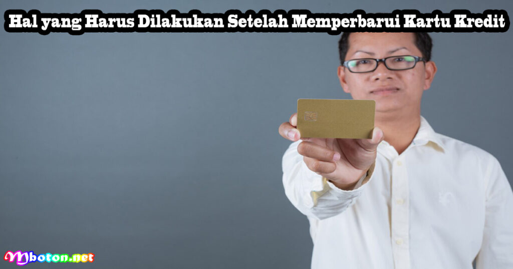 Hal yang Harus Dilakukan Setelah Memperbarui Kartu Kredit