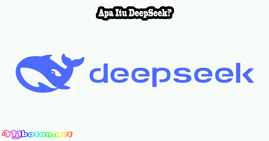 DeepSeek: Alat AI Generatif Canggih Buatan Tiongkok 1 Apa Itu DeepSeek?