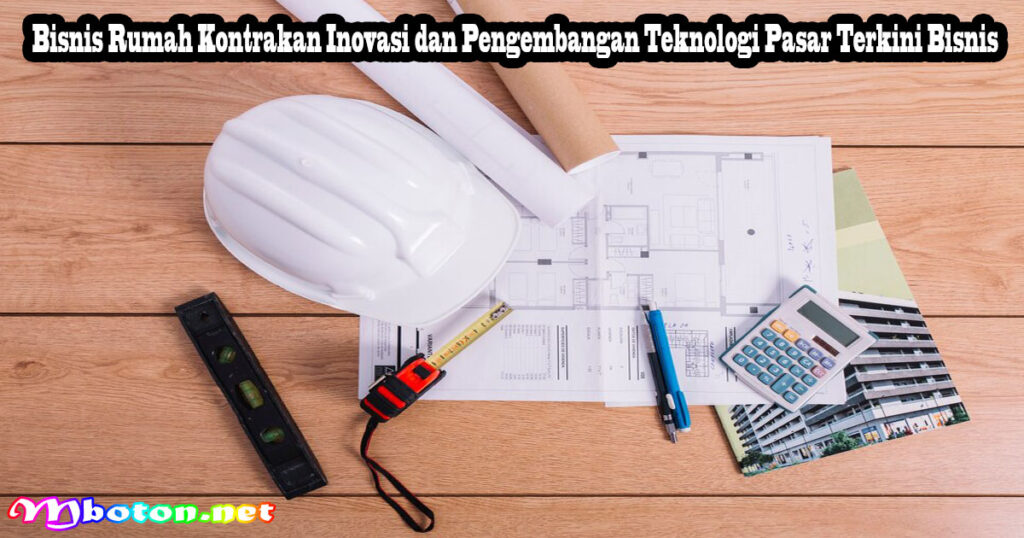 Bisnis Rumah Kontrakan Inovasi dan Pengembangan Teknologi Pasar Terkini Bisnis