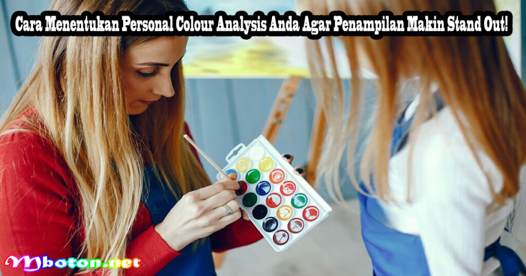 Personal Colour Analysis: Maksimalkan Trenmu Sendiri 2 Cara Menentukan Personal Colour Analysis Anda Agar Penampilan Makin Stand Out!