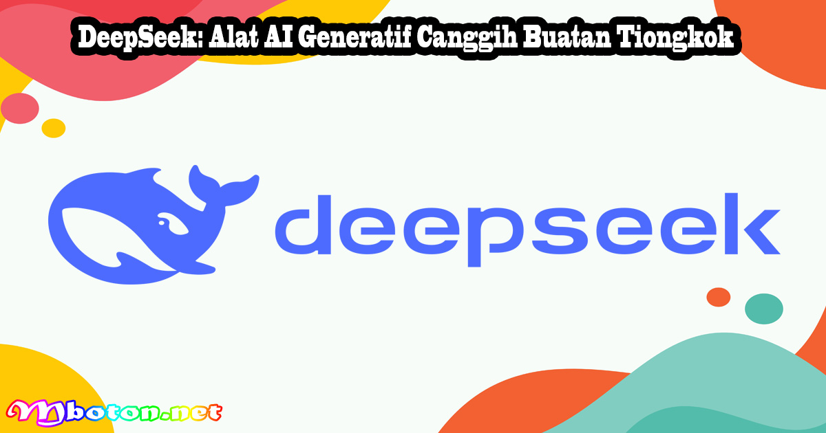 DeepSeek: Alat AI Generatif Canggih Buatan Tiongkok