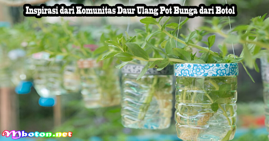 Inspirasi dari Komunitas Daur Ulang Pot Bunga dari Botol
