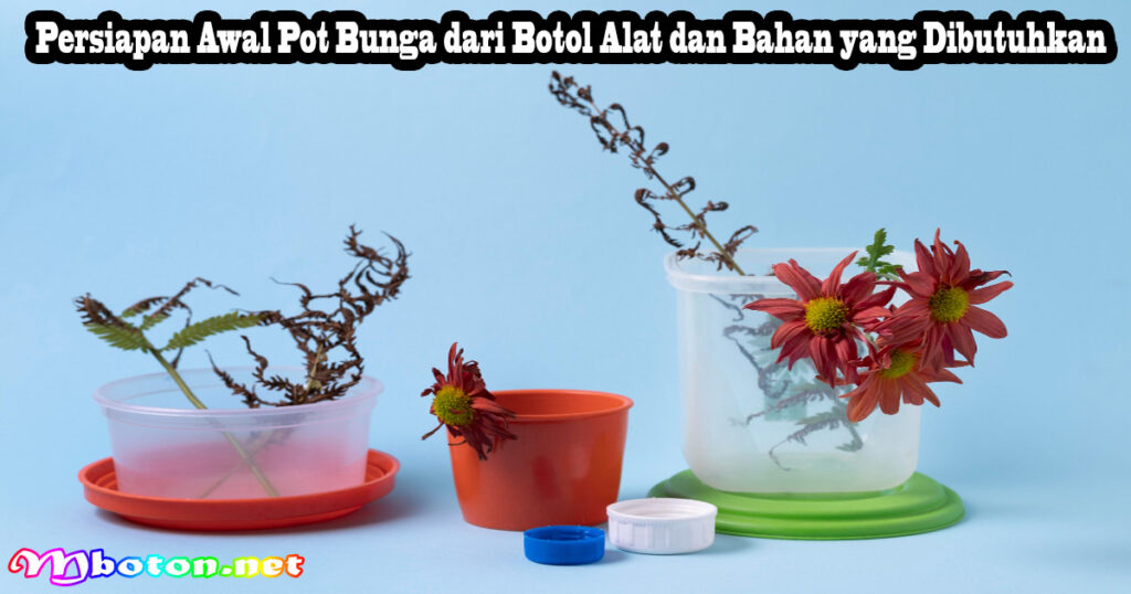 Persiapan Awal Pot Bunga dari Botol Alat dan Bahan yang Dibutuhkan