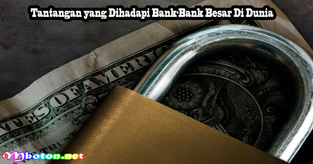 Tantangan yang Dihadapi Bank-Bank Besar Di Dunia