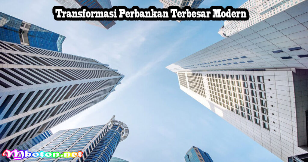 Transformasi Perbankan Terbesar Modern