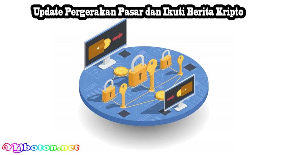 Update Pergerakan Pasar dan Ikuti Berita Kripto