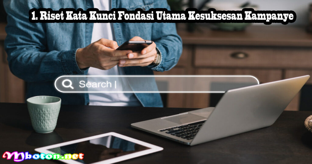 1. Riset Kata Kunci Fondasi Utama Kesuksesan Kampanye