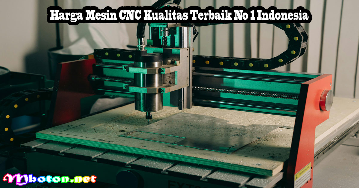 Harga Mesin CNC Kualitas Terbaik No 1 Indonesia