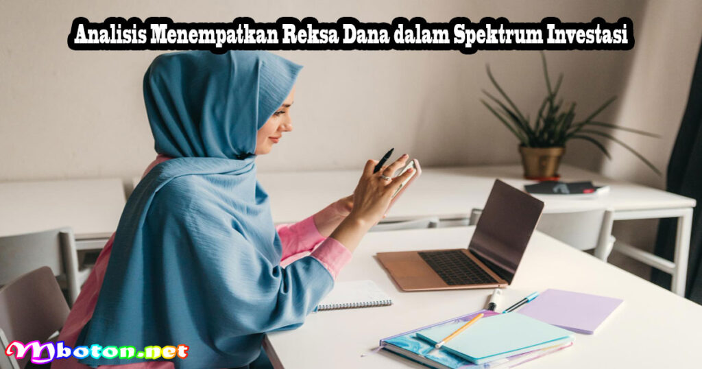 Analisis Menempatkan Reksa Dana dalam Spektrum Investasi