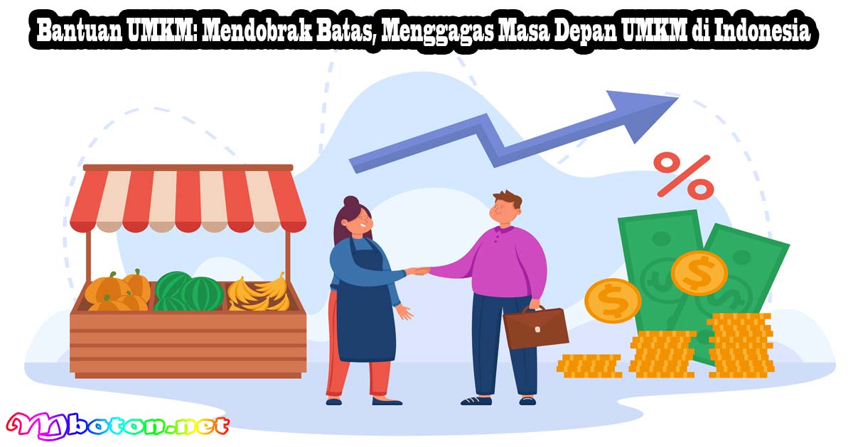 Bantuan UMKM: Mendobrak Batas Menggagas Masa Depan UMKM di Indonesia