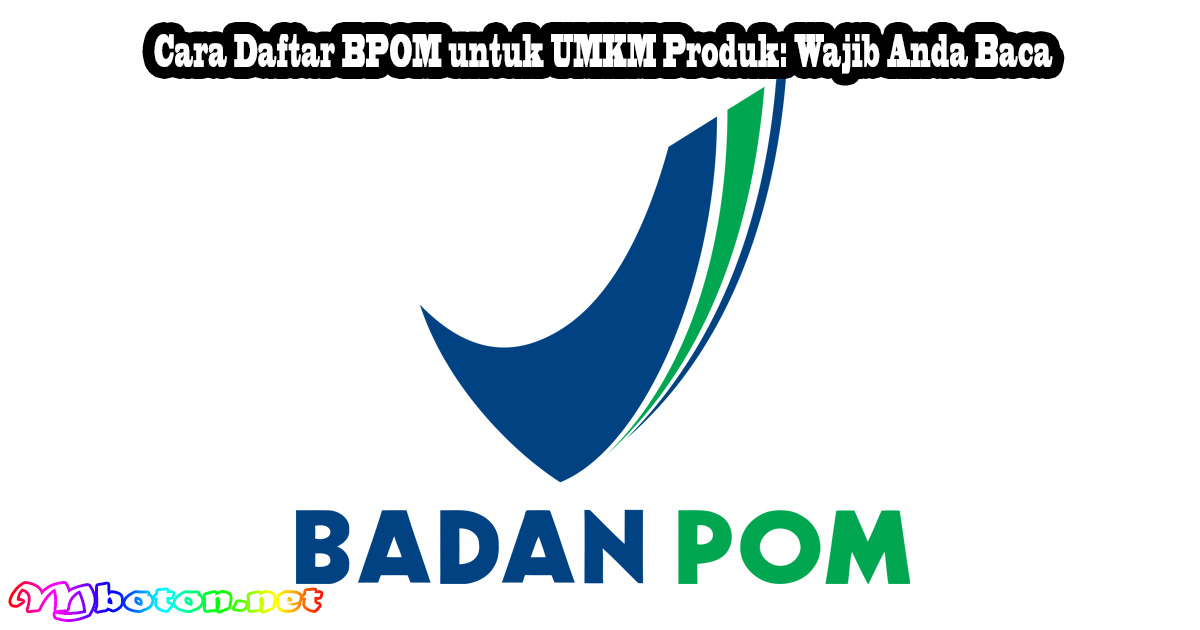 Cara Daftar BPOM untuk UMKM Produk: Wajib Anda Baca