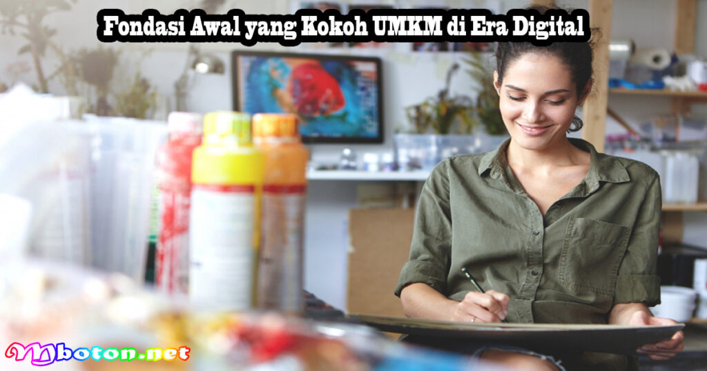 Mengajukan UMKM di Era Digital Strategi Jitu 1 Fondasi Awal yang Kokoh UMKM di Era Digital