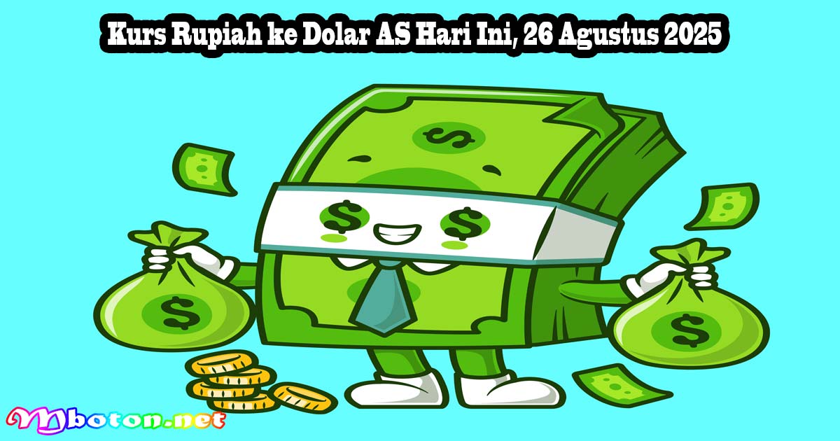 Kurs Rupiah ke Dolar AS Hari Ini, 26 Agustus 2025