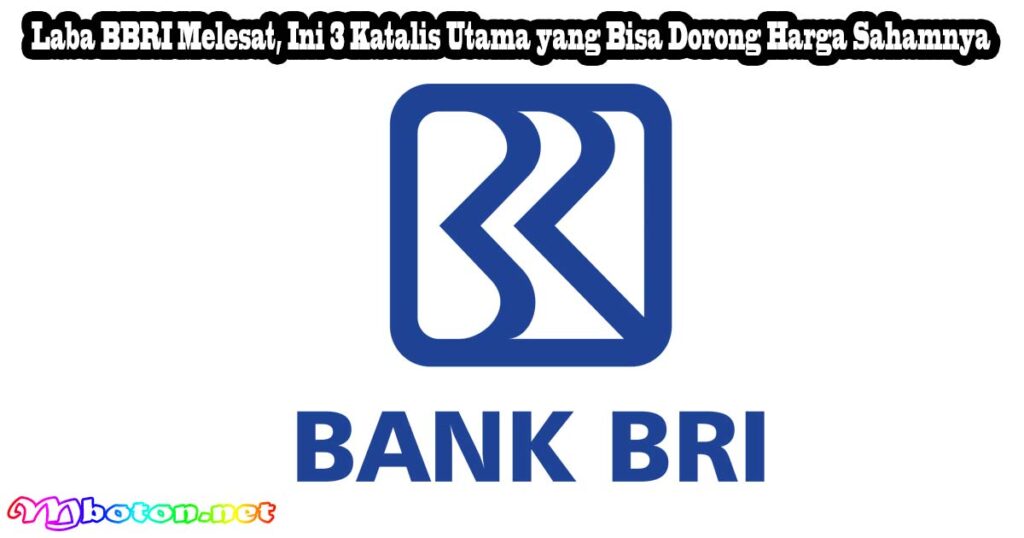 Laba BBRI Melesat, Ini 3 Katalis Utama yang Bisa Dorong Harga Sahamnya
