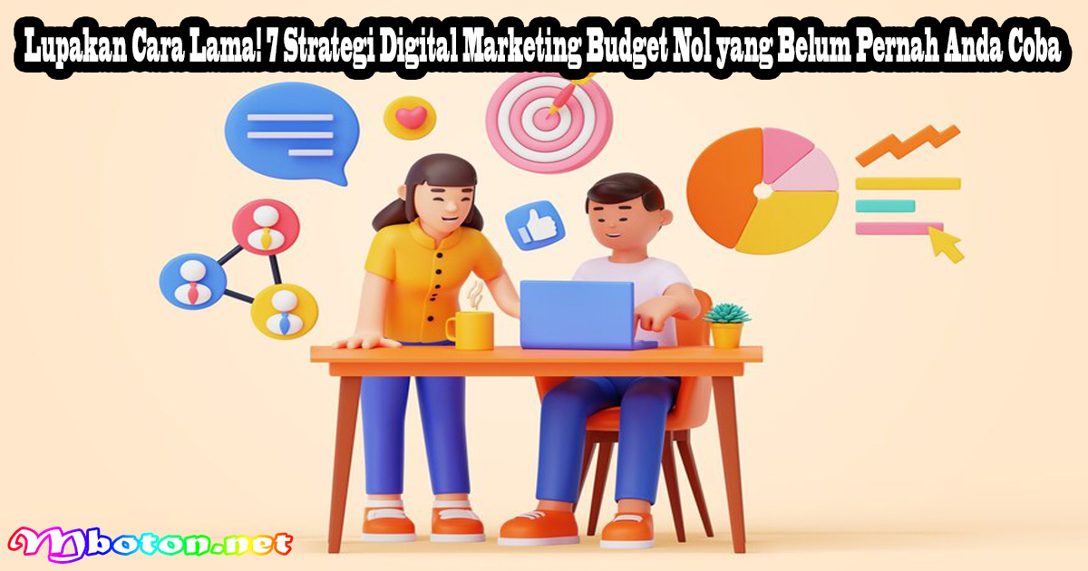 Lupakan Cara Lama! 7 Strategi Digital Marketing Budget Nol yang Belum Pernah Anda Coba