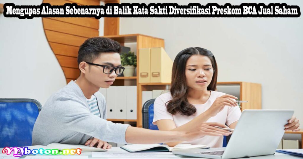 Mengupas Alasan Sebenarnya di Balik Kata Sakti Diversifikasi Preskom BCA Jual Saham