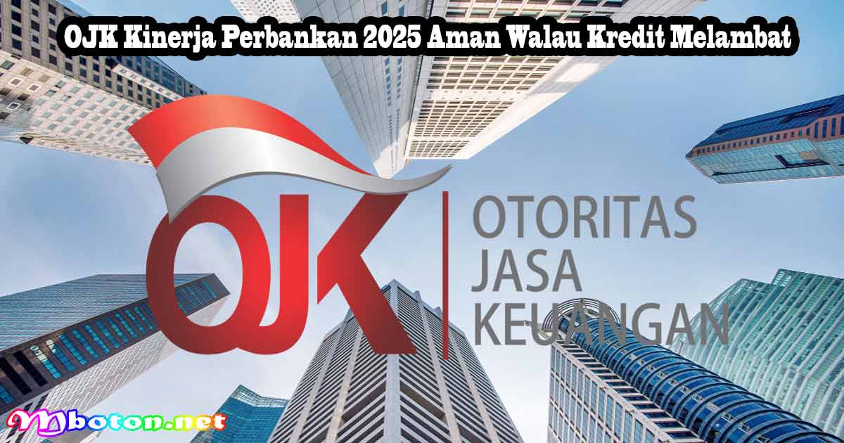OJK Kinerja Perbankan 2025 Aman Walau Kredit Melambat