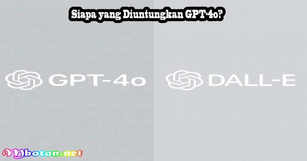 Siapa yang Diuntungkan GPT-4o