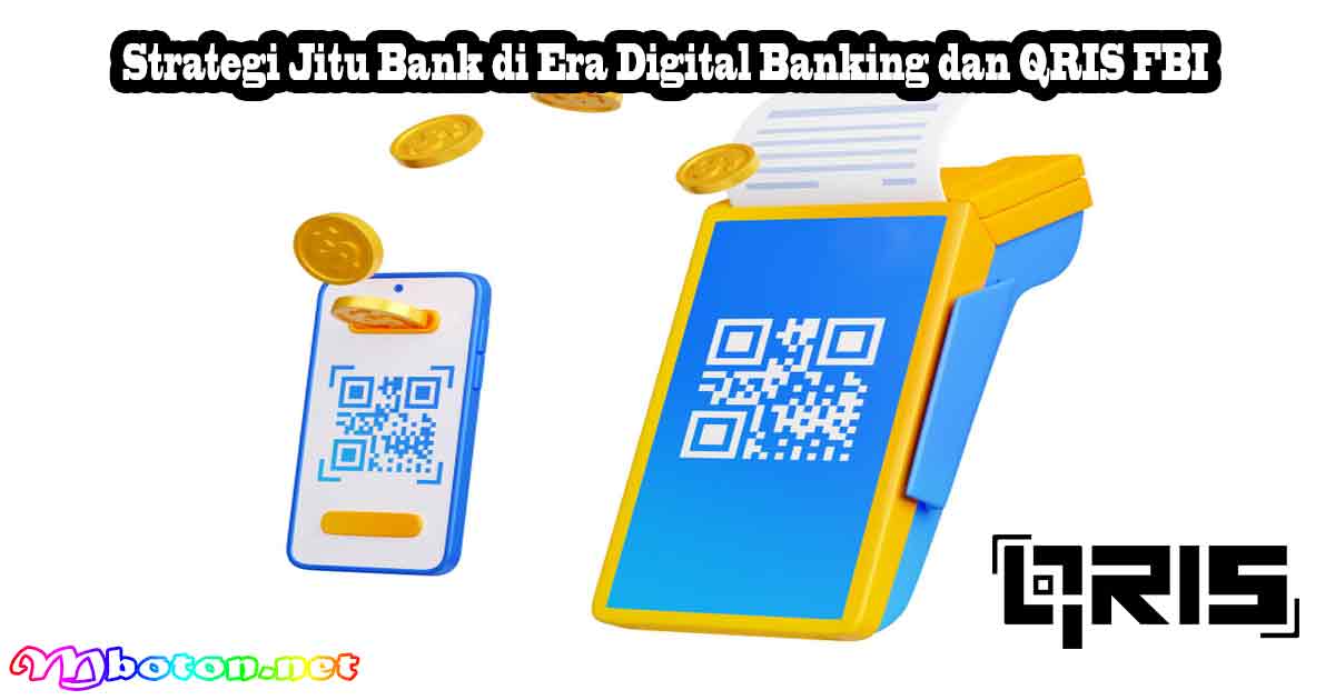 Strategi Jitu Bank di Era Digital Banking dan QRIS FBI