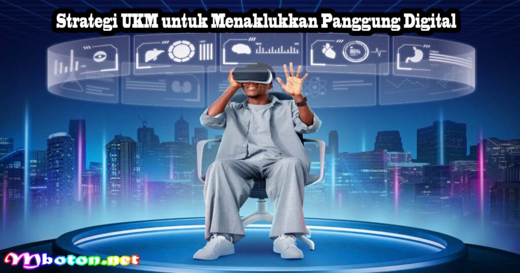 Strategi UKM untuk Menaklukkan Panggung Digital