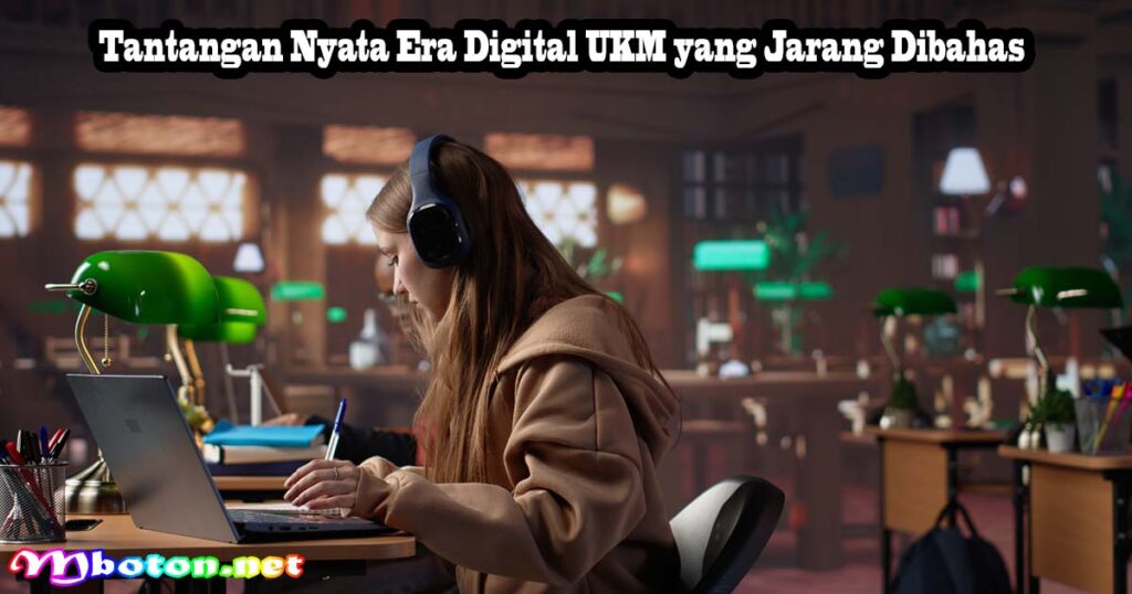 Tantangan Nyata Era Digital UKM yang Jarang Dibahas